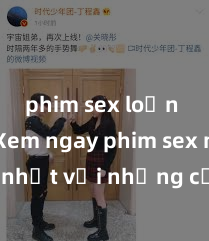 phim sex loạn luân Xem ngay phim sex mới nhất với những cảnh nóng hổi không thể bỏ lỡ! Cơ hội tận hưởng những khoảnh khắc đầy kích thích ngay hôm nay!