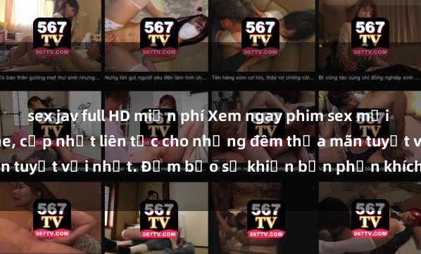 sex jav full HD miễn phí Xem ngay phim sex mới nhất đỉnh cao không che, cập nhật liên tục cho những đêm thỏa mãn tuyệt vời nhất. Đảm bảo sẽ khiến bạn phấn khích từng khoảnh khắc!