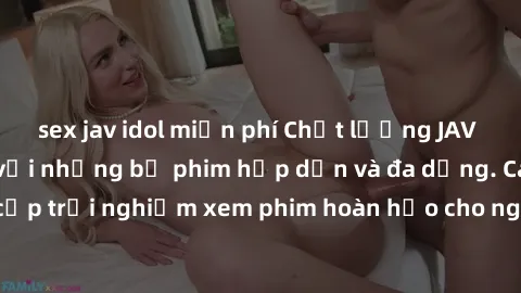 sex jav idol miễn phí Chất lượng JAV HD miễn phí cùng với những bộ phim hấp dẫn và đa dạng. Cam kết cung cấp trải nghiệm xem phim hoàn hảo cho người xem. Hãy thưởng thức ngay!