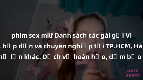 phim sex milf Danh sách các gái gọi Việt Nam đẹp, sexy, hấp dẫn và chuyên nghiệp tại TP.HCM, Hà Nội và các thành phố lớn khác. Dịch vụ hoàn hảo, đảm bảo sẽ làm hài lòng khách hàng cả về dịch vụ lẫn ch