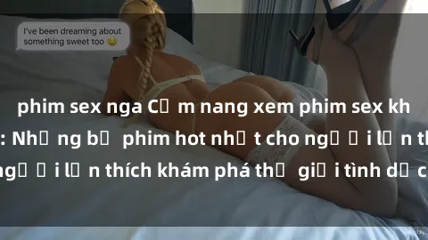 phim sex nga Cẩm nang xem phim sex không che Nhật Bản: Những bộ phim hot nhất cho người lớn thích khám phá thế giới tình dục độc đáo.