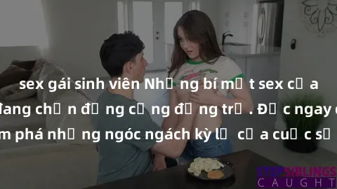sex gái sinh viên Những bí mật sex của sinh viên Việt Nam đang chấn động cộng đồng trẻ. Đọc ngay để khám phá những ngóc ngách kỳ lạ của cuộc sống tình dục của giới trẻ Việt!