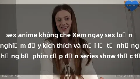 sex anime không che Xem ngay sex loạn luân vietsub - Trải nghiệm đầy kích thích và mới lạ từ những bộ phim cấp đến series show thực tế đầy nóng bỏng.