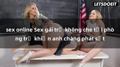 sex online Sex gái trẻ không che tại phòng trọ khiến anh chàng phát sốt