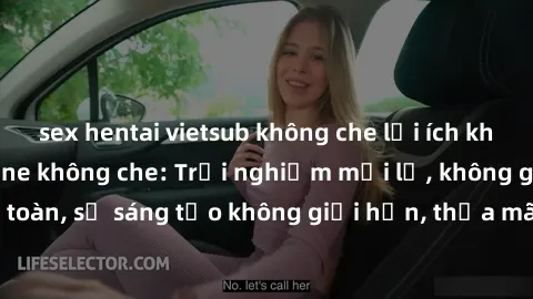 sex hentai vietsub không che lợi ích khi tham gia sex online không che: Trải nghiệm mới lạ, không gian an toàn, sự sáng tạo không giới hạn, thỏa mãn nhu cầu tình dục của bạn.