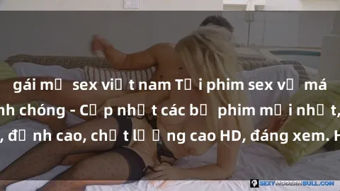 gái mỹ sex việt nam Tải phim sex về máy miễn phí và nhanh chóng - Cập nhật các bộ phim mới nhất, đỉnh cao, chất lượng cao HD, đáng xem. Hãy trải nghiệm ngay!