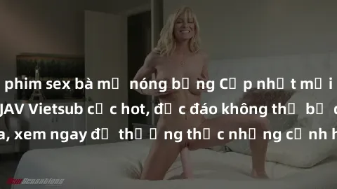 phim sex bà mẹ nóng bỏng Cập nhật mới nhất: Top phim JAV Vietsub cực hot, độc đáo không thể bỏ qua, xem ngay để thưởng thức những cảnh hấp dẫn và đầy kích thích!