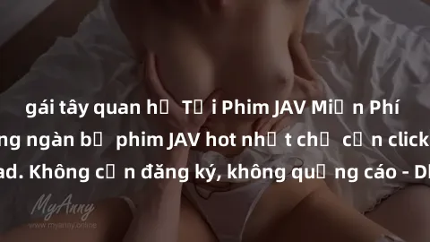 gái tây quan hệ Tải Phim JAV Miễn Phí - Thưởng thức hàng ngàn bộ phim JAV hot nhất chỉ cần click download. Không cần đăng ký, không quảng cáo - Dễ dàng tải về và xem online!