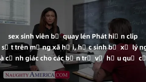 sex sinh viên bị quay lén Phát hiện clip nóng sinh viên gây sốt trên mạng xã hội, học sinh bị xử lý nghiêm ngặt. Đây là cảnh giác cho các bạn trẻ về hậu quả của việc chia sẻ thông tin trái phép trên i