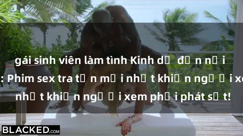 gái sinh viên làm tình Kinh dị đến nỗi không thể tin nổi: Phim sex tra tấn mới nhất khiến người xem phải phát sốt!
