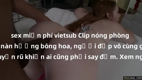sex miễn phí vietsub Clip nóng phòng tắm: Hít thở nồng nàn hương bông hoa, người đẹp vô cùng gợi cảm và quyến rũ khiến ai cũng phải say đắm. Xem ngay để trải nghiệm điều đặc biệt!