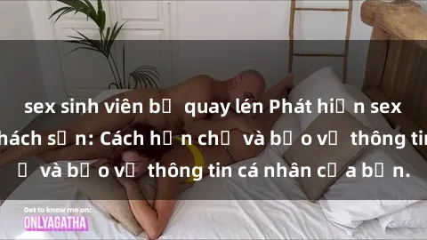 sex sinh viên bị quay lén Phát hiện sex camera ẩn trong khách sạn: Cách hạn chế và bảo vệ thông tin cá nhân của bạn.