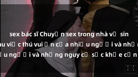 sex bác sĩ Chuyện sex trong nhà vệ sinh: Sự thật đằng sau việc thú vui ẩn của nhiều người và những nguy cơ sức khỏe cần lưu ý