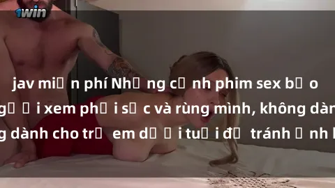 jav miễn phí Những cảnh phim sex bạo dâm nhóm khiến người xem phải sốc và rùng mình, không dành cho trẻ em dưới tuổi để tránh ảnh hưởng tiêu cực.