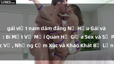 gái việt nam dâm đãng Nữ Hầu Gái và Cuộc Sống Của Họ: Bí Mật Về Mối Quan Hệ Giữa Sex và Sự Phục Vụ, Những Cảm Xúc và Khao Khát Bị Lẫn Lộn Trong Lĩnh Vực Này.