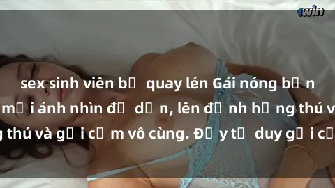 sex sinh viên bị quay lén Gái nóng bỏng khỏa thân khiến mọi ánh nhìn đổ dồn, lên đỉnh hứng thú và gợi cảm vô cùng. Đầy tư duy gợi cảm và quyến rũ.