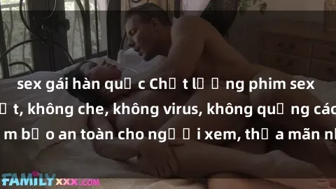 sex gái hàn quốc Chất lượng phim sex cập nhật mới nhất, không che, không virus, không quảng cáo, đảm bảo an toàn cho người xem, thỏa mãn nhu cầu tình dục của bạn.