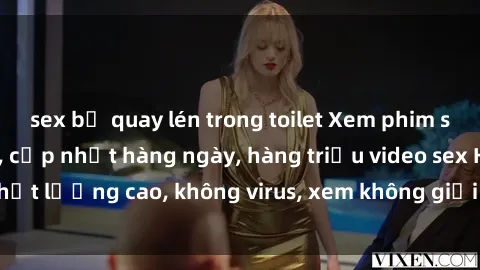 sex bị quay lén trong toilet Xem phim sex online miễn phí, cập nhật hàng ngày, hàng triệu video sex HD chất lượng cao, không virus, xem không giới hạn, hoàn toàn miễn phí.