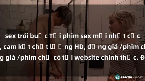 sex trói buộc Tải phim sex mới nhất cực nhanh không virus, cam kết chất lượng HD, đồng giá /phim chỉ có tại website chính thức. Đặt ngay!