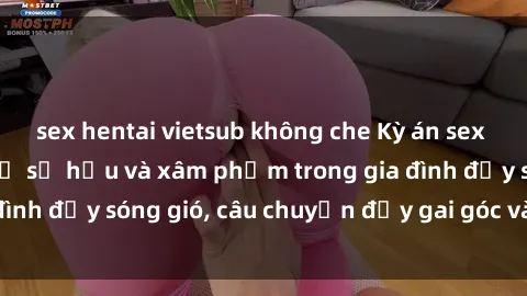 sex hentai vietsub không che Kỳ án sex mẹ con Việt Nam: Sự sở hữu và xâm phạm trong gia đình đầy sóng gió, câu chuyện đầy gai góc và đau lòng.