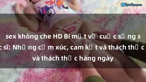 sex không che HD Bí mật về cuộc sống sex của bác sĩ: Những cảm xúc, cam kết và thách thức hàng ngày