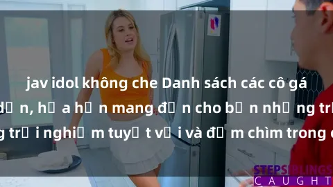 jav idol không che Danh sách các cô gái gọi Việt Nam hấp dẫn, hứa hẹn mang đến cho bạn những trải nghiệm tuyệt vời và đắm chìm trong cảm xúc tuyệt vời.