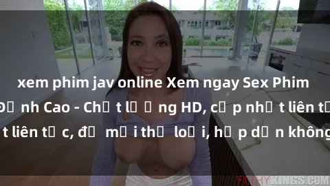 xem phim jav online Xem ngay Sex Phim Hàn Quốc Vietsub Đỉnh Cao - Chất lượng HD, cập nhật liên tục, đủ mọi thể loại, hấp dẫn không thể bỏ qua!