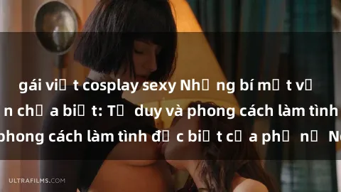 gái việt cosplay sexy Những bí mật về sex gái Nga mà bạn chưa biết: Tư duy và phong cách làm tình đặc biệt của phụ nữ Nga