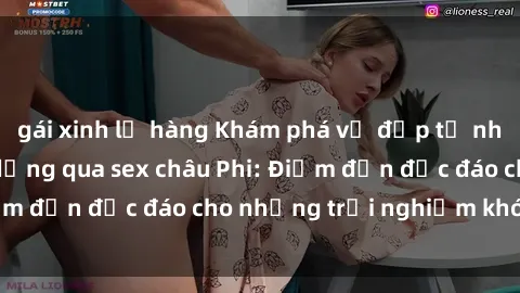 gái xinh lộ hàng Khám phá vẻ đẹp tự nhiên và văn hóa đa dạng qua sex châu Phi: Điểm đến độc đáo cho những trải nghiệm khó quên