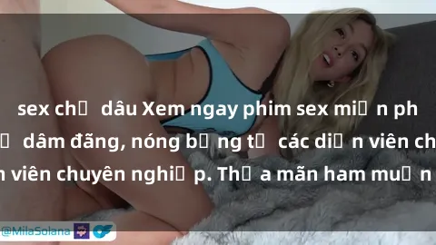 sex chị dâu Xem ngay phim sex miễn phí tại đây - cùng sự dâm đãng, nóng bỏng từ các diễn viên chuyên nghiệp. Thỏa mãn ham muốn ngay hôm nay!