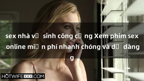 sex nhà vệ sinh công cộng Xem phim sex online miễn phí nhanh chóng và dễ dàng