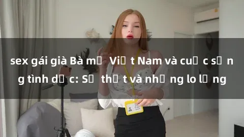 sex gái già Bà mẹ Việt Nam và cuộc sống tình dục: Sự thật và những lo lắng