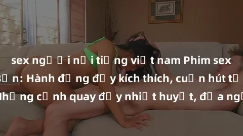 sex người nổi tiếng việt nam Phim sex loạn luân Nhật Bản: Hành động đầy kích thích, cuốn hút từ đầu đến cuối. Những cảnh quay đầy nhiệt huyết, đưa người xem vào thế giới độc đáo của tình thân. Đừng bỏ
