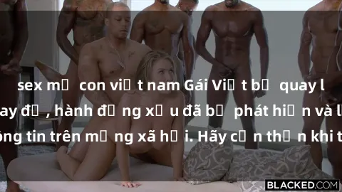 sex mẹ con việt nam Gái Việt bị quay lén trong phòng thay đồ, hành động xấu đã bị phát hiện và lộ thông tin trên mạng xã hội. Hãy cẩn thận khi thay đồ ở nơi công cộng!