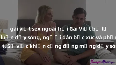 gái việt sex ngoài trời Gái Việt bị lộ clip sex khiến dư luận dậy sóng, người dân bức xúc và phản đối gay gắt. Sự việc khiến cộng đồng mạng dậy sóng và yêu cầu xử lý nghiêm ngặt.
