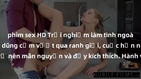 phim sex HD Trải nghiệm làm tình ngoài đường: Khi lòng dũng cảm vượt qua ranh giới, cuộc hẹn nơi công cộng trở nên mãn nguyện và đầy kích thích. Hành vi nguy hiểm, nhưng cũng tạo nên cảm giác mới mẻ v