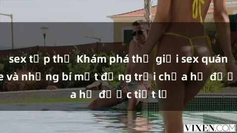 sex tập thể Khám phá thế giới sex quán karaoke và những bí mật động trời chưa hề được tiết lộ