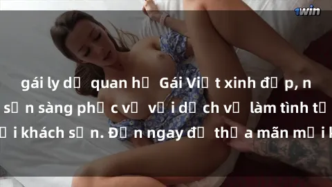gái ly dị quan hệ Gái Việt xinh đẹp, nồng nàn tình cảm, sẵn sàng phục vụ với dịch vụ làm tình tại khách sạn. Đến ngay để thỏa mãn mọi khao khát của bạn!