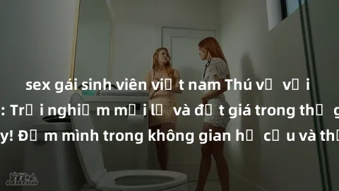 sex gái sinh viên việt nam Thú vị với sex cosplay anime: Trải nghiệm mới lạ và đắt giá trong thế giới cosplay! Đắm mình trong không gian hư cấu và thỏa mãn niềm đam mê của bạn!