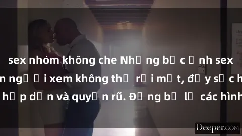 sex nhóm không che Những bức ảnh sexy tá gợi cảm khiến người xem không thể rời mắt, đầy sức hấp dẫn và quyến rũ. Đừng bỏ lỡ các hình ảnh nóng bỏng này!