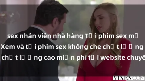 sex nhân viên nhà hàng Tải phim sex mới nhất hot nhất - Xem và tải phim sex không che chất lượng cao miễn phí tại website chuyên nghiệp.