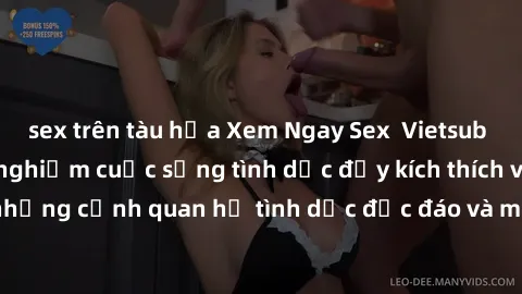 sex trên tàu hỏa Xem Ngay Sex  Vietsub Full HD - Cùng trải nghiệm cuộc sống tình dục đầy kích thích với những cảnh quan hệ tình dục độc đáo và mãnh liệt trong bộ phim này!